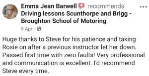 Huge thanks to the Broughton School of Motoring for taking Rosie on after a previous instructor let her down. Passed first time with zero faults! Very professional and communication is excellent. I'd recommend Steve every time.